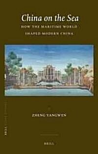China on the Sea: How the Maritime World Shaped Modern China (Hardcover)