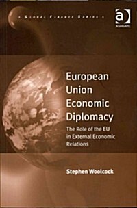 European Union Economic Diplomacy : The Role of the EU in External Economic Relations (Paperback)