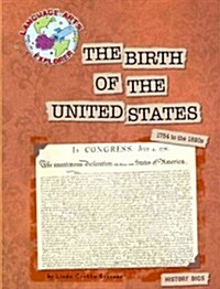 The Birth of the United States: 1754 to the 1820s (Paperback)