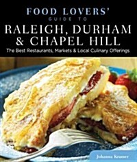 Food Lovers Guide To(r) Raleigh, Durham & Chapel Hill: The Best Restaurants, Markets & Local Culinary Offerings (Paperback)