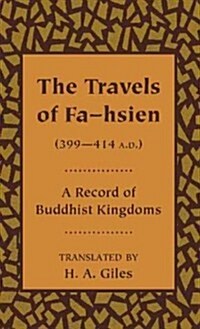 The Travels of Fa-hsien (399–414 A.D.), or Record of the Buddhistic Kingdoms (Paperback)
