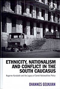 Ethnicity, Nationalism and Conflict in the South Caucasus : Nagorno-Karabakh and the Legacy of Soviet Nationalities Policy (Hardcover)