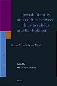 Jewish Identity and Politics Between the Maccabees and Bar Kokhba: Groups, Normativity, and Rituals (Hardcover)