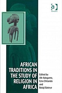 African Traditions in the Study of Religion in Africa : Emerging Trends, Indigenous Spirituality and the Interface with Other World Religions (Hardcover)