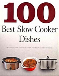 100 Best Slow Cooker Dishes: The Ultimate Guide to the Slow Cooker Including 100 Delicious Recipes (Paperback)