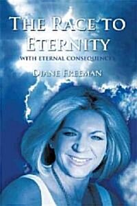 The Race to Eternity: With Eternal Consequences (Hardcover)