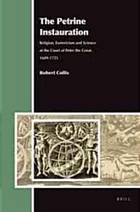 The Petrine Instauration: Religion, Esotericism and Science at the Court of Peter the Great, 1689-1725 (Hardcover)