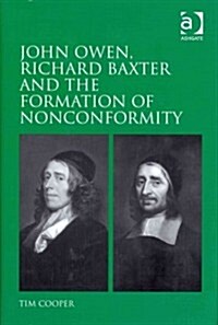 John Owen, Richard Baxter and the Formation of Nonconformity (Hardcover)