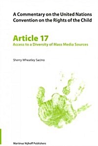 A Commentary on the United Nations Convention on the Rights of the Child, Article 17: Access to a Diversity of Mass Media Sources (Paperback)