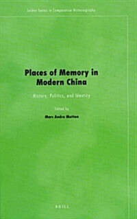 Places of Memory in Modern China: History, Politics, and Identity (Hardcover)