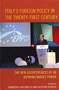 Italys Foreign Policy in the Twenty-First Century: The New Assertiveness of an Aspiring Middle Power (Hardcover)