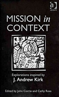 Mission in Context : Explorations Inspired by J. Andrew Kirk (Hardcover)