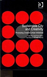 Sustainable City and Creativity : Promoting Creative Urban Initiatives (Hardcover)