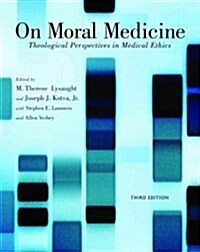 On Moral Medicine: Theological Perspectives on Medical Ethics (Paperback, 3)