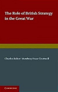 The Role of British Strategy in the Great War (Paperback)