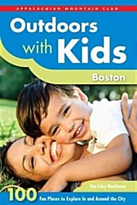 Outdoors with Kids Boston: 100 Fun Places to Explore in and Around the City (Paperback)