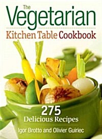 The Vegetarian Kitchen Table Cookbook: 275 Delicious Recipes (Paperback)