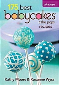 175 Best Babycakes Cake Pop Maker Recipes (Paperback)