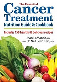 The Essential Cancer Treatment Nutrition Guide and Cookbook: Includes 150 Healthy and Delicious Recipes (Paperback, New)