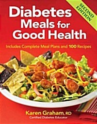 Diabetes Meals for Good Health: Includes Complete Meal Plans and 100 Recipes (Paperback, 2)