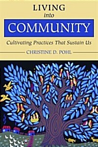 Living Into Community: Cultivating Practices That Sustain Us (Paperback)