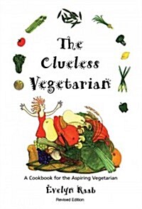 The Clueless Vegetarian: A Cookbook for the Aspiring Vegetarian (Paperback, 2, Revised)