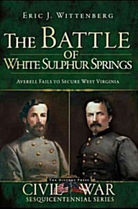 The Battle of White Sulphur Springs: Averell Fails to Secure West Virginia (Paperback)