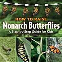 How to Raise Monarch Butterflies: A Step-By-Step Guide for Kids (Hardcover)