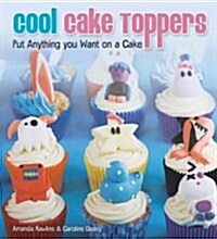 Cool Cake Toppers: Put Anything You Want on a Cake (Paperback)