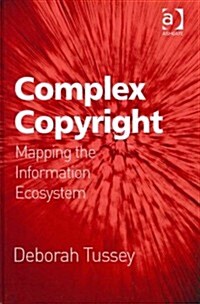 Complex Copyright : Mapping the Information Ecosystem (Hardcover)