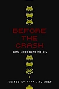 Before the Crash: Early Video Game History (Paperback)