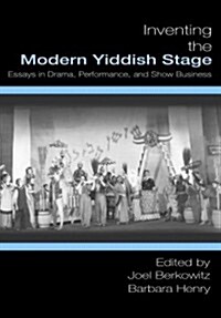 Inventing the Modern Yiddish Stage: Essays in Drama, Performance, and Show Business (Paperback, New)