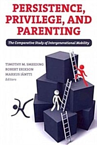 Persistence, Privilege, and Parenting: The Comparative Study of Intergenerational Mobility (Paperback)