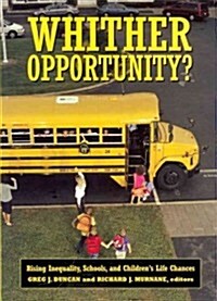 Whither Opportunity?: Rising Inequality, Schools, and Childrens Life Chances (Paperback)