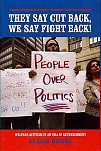 They Say Cut Back, We Say Fight Back!: Welfare Activism in an Era of Retrenchment (Hardcover)