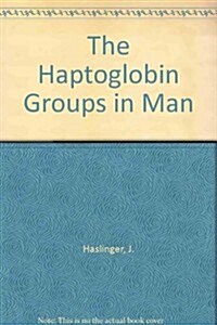 The Haptoglobin Groups in Man (Hardcover)