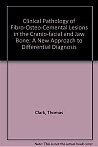 Clinical Pathology of Fibro-Osteo-Cemental Lesions in the Cranio-Facial and Jaw Bones (Hardcover)