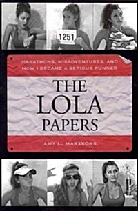 The Lola Papers: Marathons, Misadventures, and How I Became a Serious Runner (Paperback)