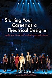 Starting Your Career as a Theatrical Designer: Insights and Advice from Leading Broadway Designers (Paperback)