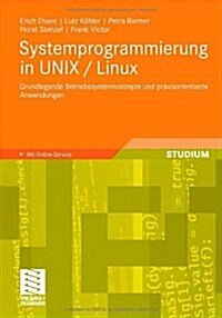 Systemprogrammierung in Unix / Linux: Grundlegende Betriebssystemkonzepte Und Praxisorientierte Anwendungen (Paperback, 2012)