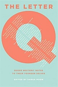 The Letter Q: Queer Writers Notes to Their Younger Selves (Hardcover)