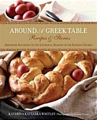 Around a Greek Table: Recipes & Stories Arranged According to the Liturgical Seasons of the Eastern Church (Paperback)
