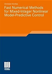 Fast Numerical Methods for Mixed-Integer Nonlinear Model-Predictive Control (Paperback, 2011)