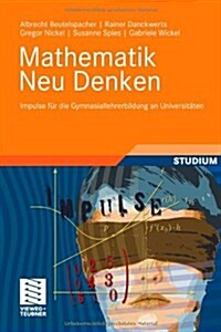 Mathematik Neu Denken: Impulse F? Die Gymnasiallehrerbildung an Universit?en (Hardcover, 2012)