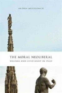 The moral neoliberal : welfare and citizenship in Italy