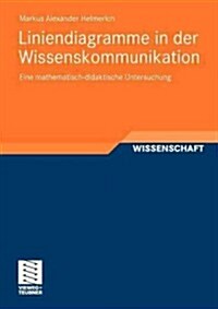 Liniendiagramme in Der Wissenskommunikation: Eine Mathematisch-Didaktische Untersuchung (Paperback, 2012)