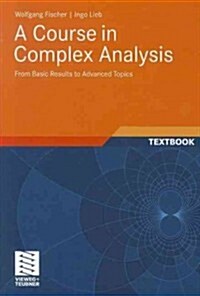 A Course in Complex Analysis: From Basic Results to Advanced Topics (Paperback)