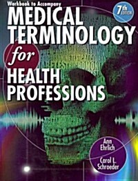 Workbook for Ehrlich/Schroeders Medical Terminology for Health Professions, 7th (Paperback, 7)