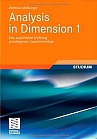 Analysis in Dimension 1: Eine Ausf?rliche Erkl?ung Grundlegender Zusammenh?ge (Paperback, 2012)