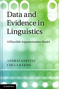 Data and Evidence in Linguistics : A Plausible Argumentation Model (Hardcover)